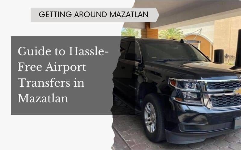 Guide to Hassle-Free Airport Transfers in Mazatlan